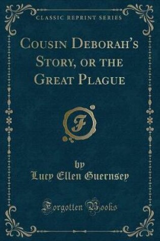 Cover of Cousin Deborah's Story, or the Great Plague (Classic Reprint)