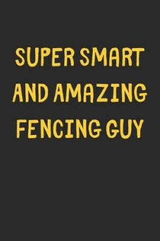 Cover of Super Smart And Amazing Fencing Guy