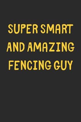 Book cover for Super Smart And Amazing Fencing Guy