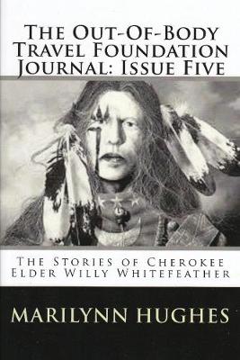 Book cover for The Out-of-Body Travel Foundation Journal: The Stories of Cherokee Elder, Willy Whitefeather - Issue Five