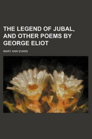 Cover of The Legend of Jubal, and Other Poems by George Eliot