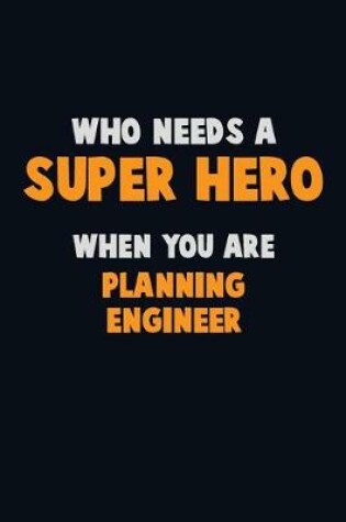 Cover of Who Need A SUPER HERO, When You Are Planning Engineer