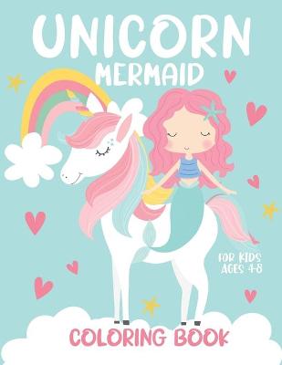 Book cover for Unicorn Mermaid Coloring Book for Kids Ages 4-8