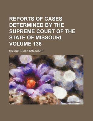 Book cover for Reports of Cases Determined by the Supreme Court of the State of Missouri Volume 136