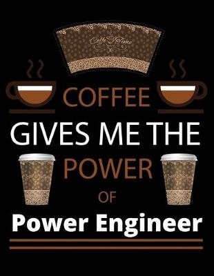 Book cover for COFFEE gives me the power of Power Engineer