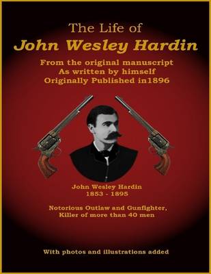 Book cover for The Life of John Wesley Hardin - From the Original Manuscript as Written by Himself