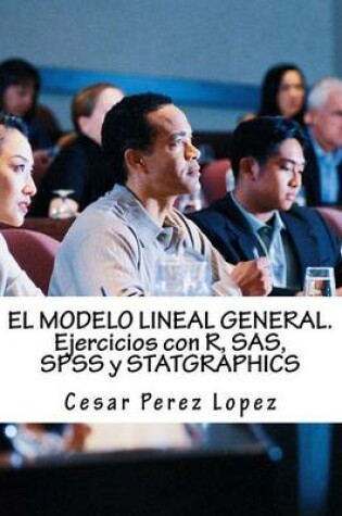 Cover of El Modelo Lineal General. Ejercicios Con R, SAS, SPSS y Statgraphics