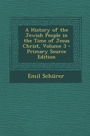 Cover of A History of the Jewish People in the Time of Jesus Christ, Volume 3 - Primary Source Edition