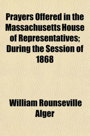 Cover of Prayers Offered in the Massachusetts House of Representatives; During the Session of 1868