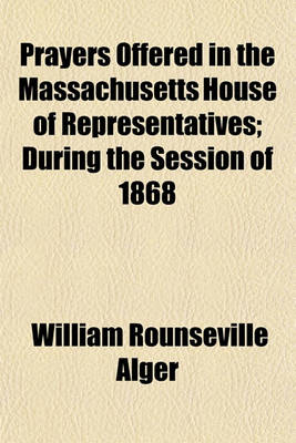 Book cover for Prayers Offered in the Massachusetts House of Representatives; During the Session of 1868