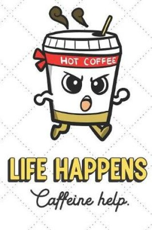 Cover of Life Happens Caffeine Helps