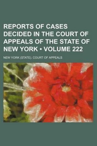 Cover of Reports of Cases Decided in the Court of Appeals of the State of New York (Volume 222)