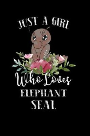 Cover of Just a Girl Who Loves Elephant Seal