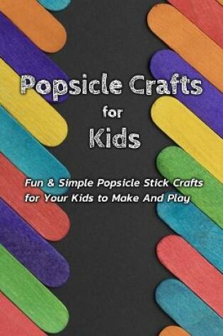 Cover of Popsicle Crafts for Kids