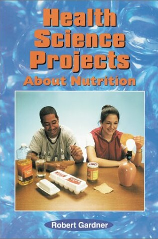 Cover of Health Science Projects About Nutrition