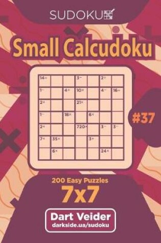 Cover of Sudoku Small Calcudoku - 200 Easy Puzzles 7x7 (Volume 37)