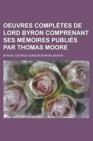 Cover of Oeuvres Completes de Lord Byron Comprenant Ses Memoires Publies Par Thomas Moore (10)