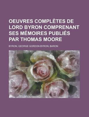 Book cover for Oeuvres Completes de Lord Byron Comprenant Ses Memoires Publies Par Thomas Moore (10)