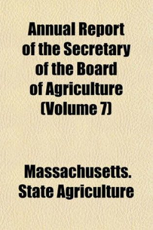 Cover of Annual Report of the Secretary of the Board of Agriculture (Volume 7)