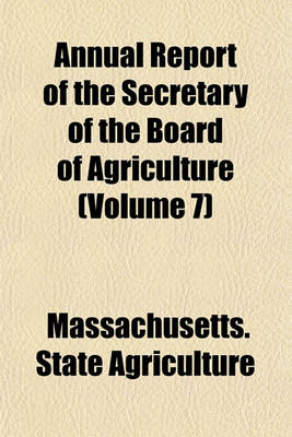 Book cover for Annual Report of the Secretary of the Board of Agriculture (Volume 7)