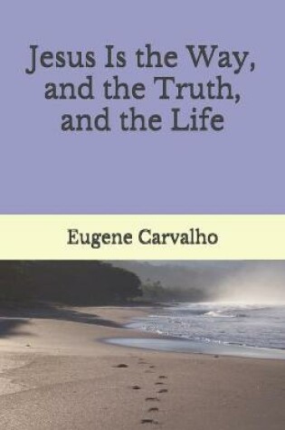 Cover of Jesus Is the Way, and the Truth, and the Life