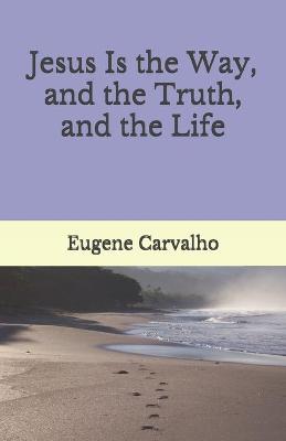 Book cover for Jesus Is the Way, and the Truth, and the Life