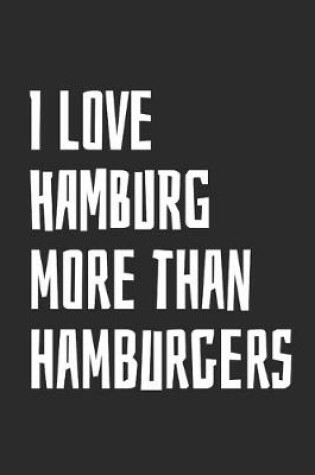 Cover of I Love Hamburg More Than Hamburgers