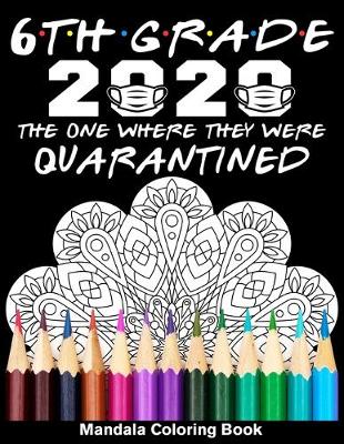 Book cover for 6th Grade 2020 The One Where They Were Quarantined Mandala Coloring Book