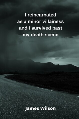 Cover of I reincarnated as a minor villainess and i survived past my death scene