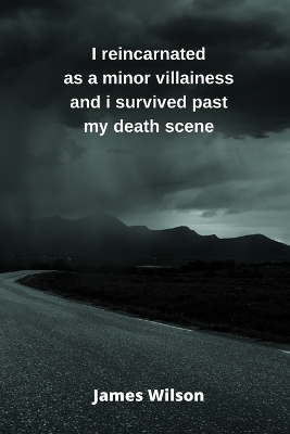 Book cover for I reincarnated as a minor villainess and i survived past my death scene