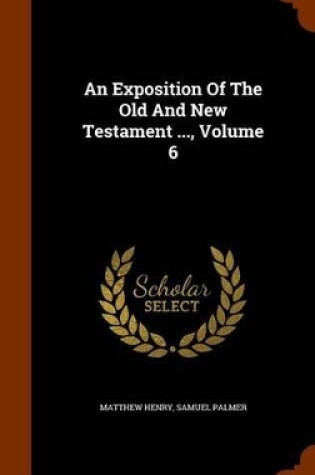 Cover of An Exposition of the Old and New Testament ..., Volume 6