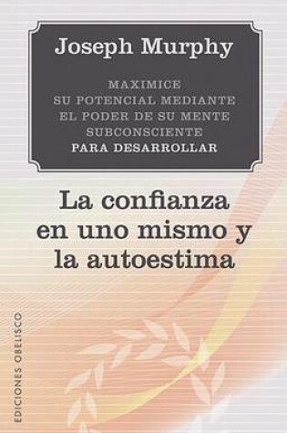 Cover of Maximice su Potencial Mediante el Poder de su Mente Subconciente Para Desarrollar la Confianza en Uno Mismo y la Autoestima