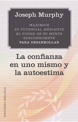 Book cover for Maximice su Potencial Mediante el Poder de su Mente Subconciente Para Desarrollar la Confianza en Uno Mismo y la Autoestima