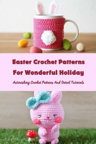 Cover of Easter Crochet Patterns For Wonderful Holiday