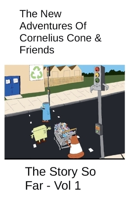 Book cover for The New Adventures Of Cornelius Cone & Friends - The Story So Far - Vol 1