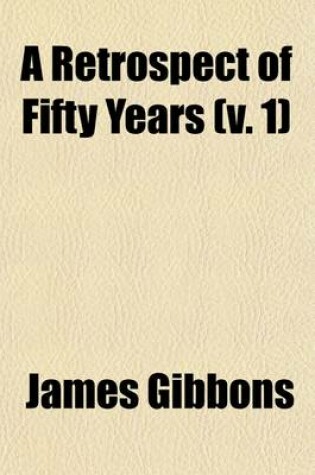 Cover of A Retrospect of Fifty Years (Volume 1)