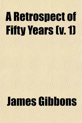 Book cover for A Retrospect of Fifty Years (Volume 1)