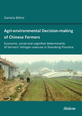 Book cover for Agri-environmental Decision-making of Chinese Farmers. Economic, social and cognitive determinants of farmers' nitrogen overuse in Shandong Province