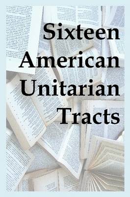 Book cover for Sixteen American Unitarian Tracts