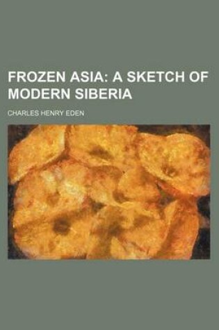 Cover of Frozen Asia; A Sketch of Modern Siberia