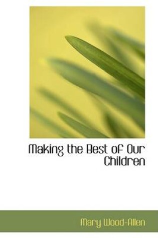 Cover of Making the Best of Our Children