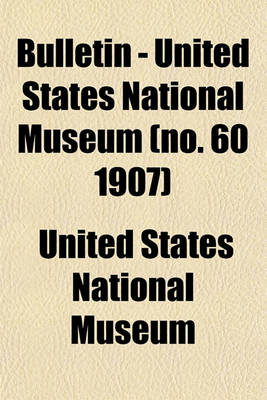 Book cover for Bulletin - United States National Museum (No. 60 1907)