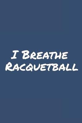 Book cover for I Breathe Racquetball