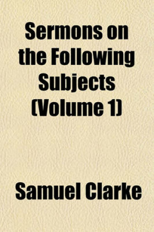 Cover of Sermons on the Following Subjects (Volume 1)