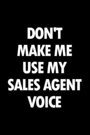 Cover of Don't Make Me Use My Sales Agent Voice