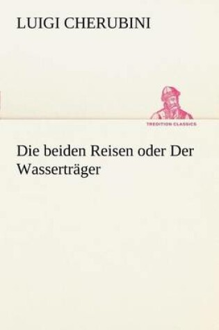 Cover of Die Beiden Reisen Oder Der Wassertrager