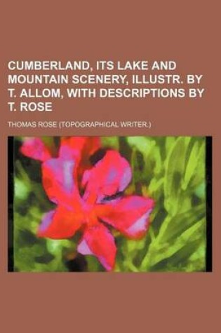 Cover of Cumberland, Its Lake and Mountain Scenery, Illustr. by T. Allom, with Descriptions by T. Rose