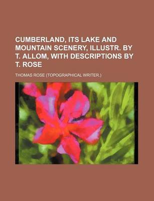 Book cover for Cumberland, Its Lake and Mountain Scenery, Illustr. by T. Allom, with Descriptions by T. Rose