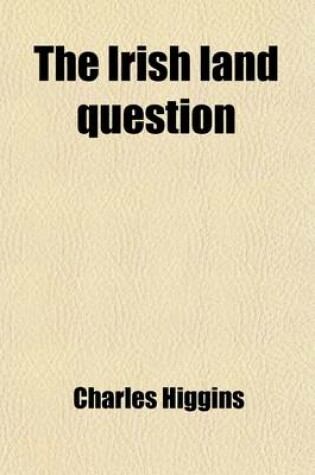Cover of The Irish Land Question; Facts and Arguments