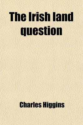 Book cover for The Irish Land Question; Facts and Arguments